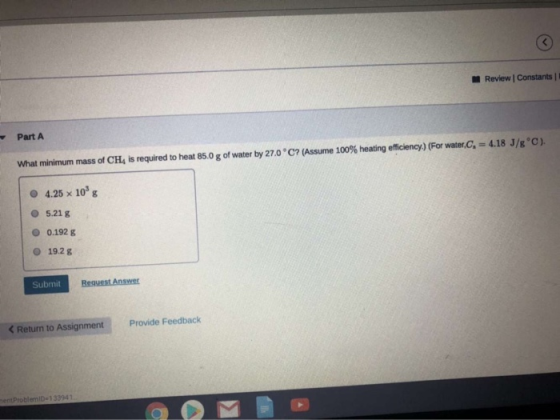 Review Constants Part A What minimum mass of CH, is required to heat 85.0 g of water by 27.0°C? (Assume 100% heating efficien