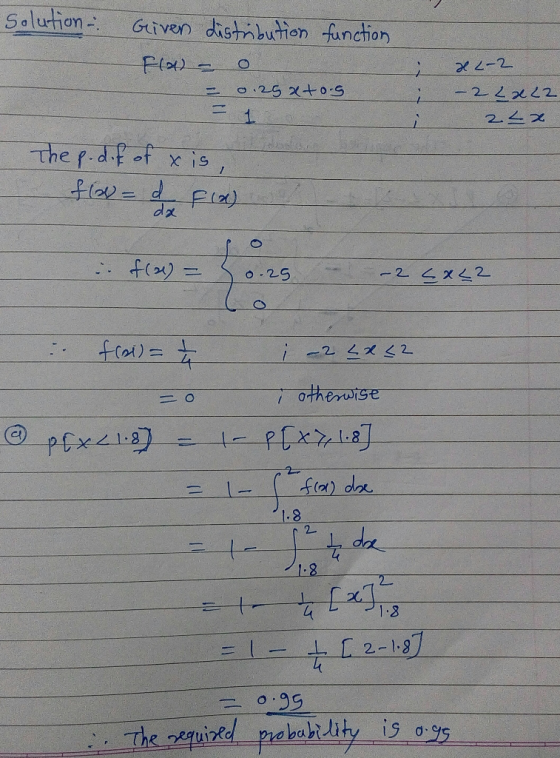 Solution. Given distribution function Fla) - o - = 0.25 xtos x 2-2 - 2 L x 22 22x The p.dif of o flow= d is, F(x) 0 . 25 -2 c