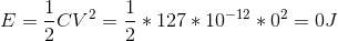 E=\frac{1}{2}CV^{2}=\frac{1}{2}*127*10^{-12}*0^{2}=0J