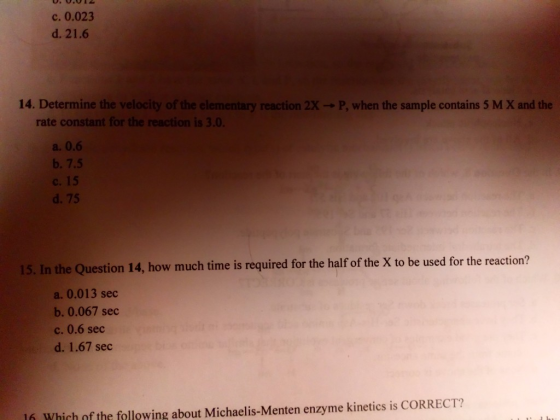 0, 0.012 c. 0.023 d. 21.6 14. Determine the velocity of the elementary reaction 2X → P, when the sample contains 5 M X and th