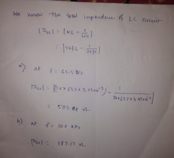 We know the total impendence of Le circuit | Zuel = 1 w Lowel = /25f2 - patel 9 at f = 63.5 42 Izzel = [(2Rx 63.5*3.03410 503