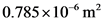 0.785 x 10 m²
