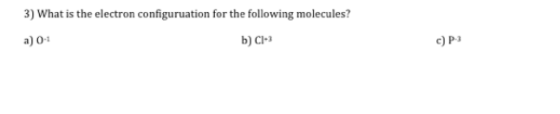 3) What is the electron configuruation for the following molecules? a) 0-1 b) Ci-3 c) P3
