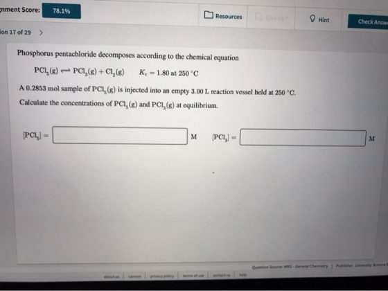 gnment Score: 78.1% Resources Hint Check Answ. Ton 17 of 29 > Phosphorus pentachloride decomposes according to the chemical e