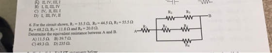II, IV, III, I R2 6. For the circuit shown, R.-35.5 Ω, Ra-445 Ω, R,-55.5 Ω A-68.2 Ω, Rs-11.8 Ω and R.-20.0 Ω. Determine the e