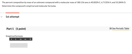 The percent composition by mass of an unknown compound witha molecular mass of 180.156 amu is 40.002% C, 6.7135% H, and 53.28