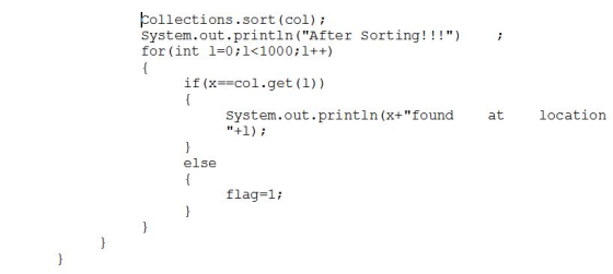 Collections.sort (col); System.out.println (After Sorting!!!) for (int l-0 ;1<1000; 1++) if (xcol.get (1)) { System.out.pri