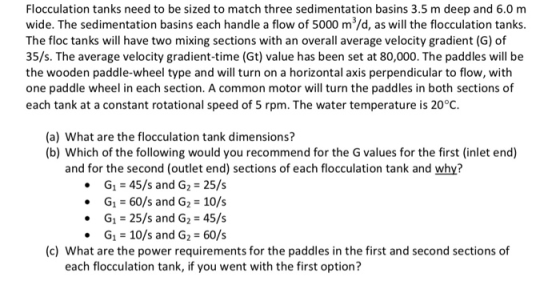 Flocculation tanks need to be sized to match three sedimentation basins 3.5 m deep and 6.0 m wide. The sedimentation basins e