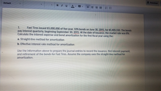 Default Download IU A. A 1. Fast Tires issued $5,000,000 of five-year, 10% bonds on June 30, 2045, for $5,405,550. The bonds