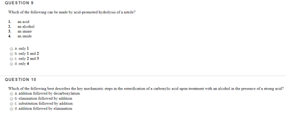 QUESTION 9 Which of the following can be made by acid-promoted hydrolysis of a nitrile? 1. 2. 3. 4. an acid an alcohol an imi