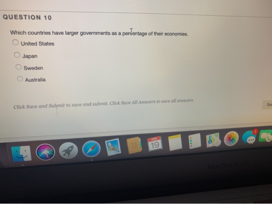 QUESTION 10 Which countries have larger governments as a perdentage of their economies. United States Japan Sweden Australia