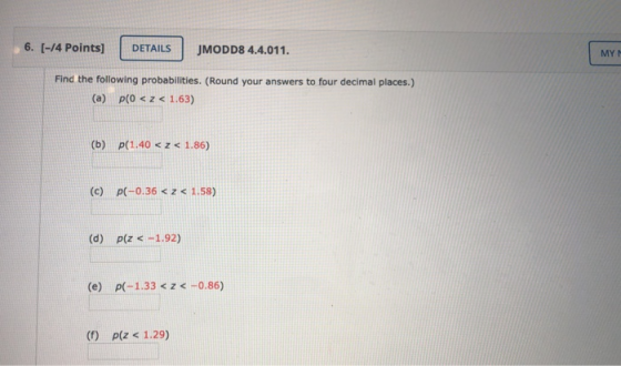 6. [-/4 Points) DETAILS JMODD8 4.4.011. MYN Find the following probabilities. (Round your answers to four decimal places.) (a
