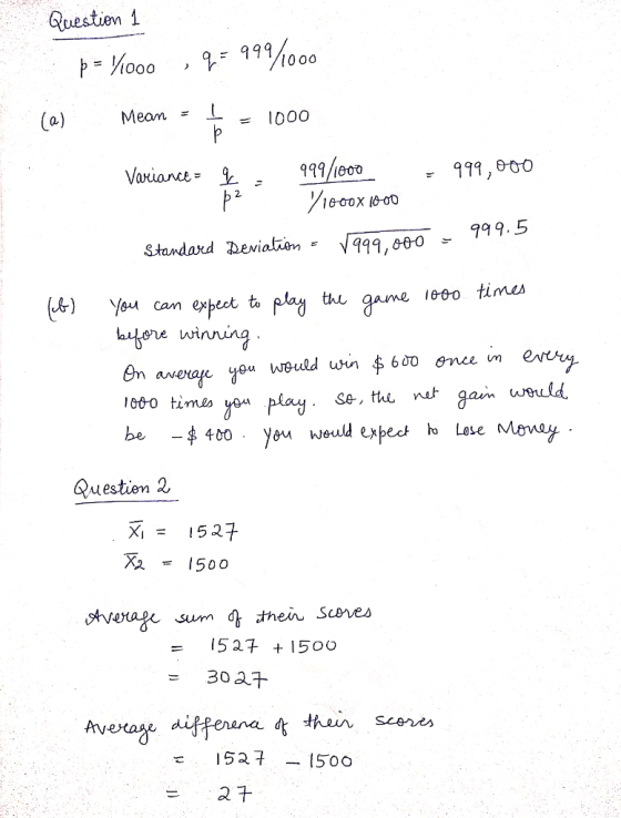 Questien 1 999 000 1000 Meam 1000 Variance a/iedo 799.5 V999 ,060一一 Y eGo times can expect to oe winning would w n 600 gnee 060 timu yo ple, the nt ga»n weld be 400 , you would expect ん Lese Questien 2 X1 = 1527 1500 = 152 + 1500 30a7 I52 7 I5oo