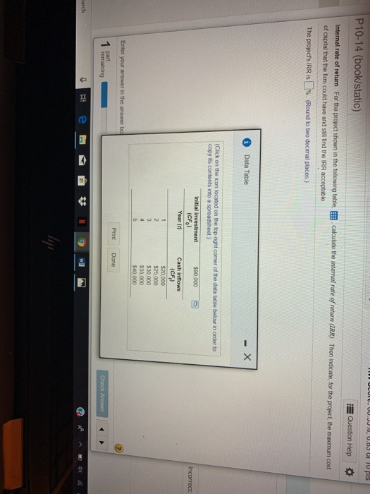 P10-14 (book/static) E Question Help * The projects IRR is 1% (Round to two decrmal places ) $90,000 (CFo) $25,000