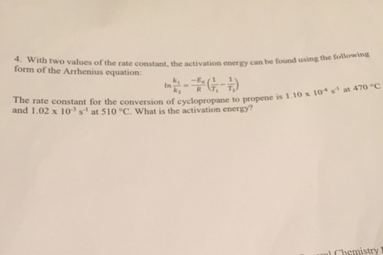 4. With two values of the rate constant, the form of the Arrhenius equation: the rate constant, the activation energy can be