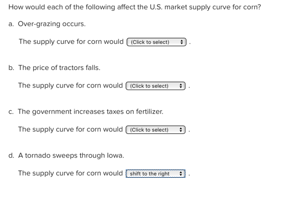 How would each of the following affect the U.S. market supply curve for corn? Over-grazing Occurs. а. The supply curve for co