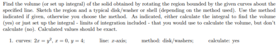 Find the volume (or set up integral) of the solid obtained by rotating the region bounded by the given curves about the speci