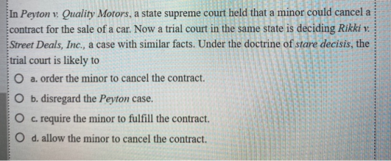 In Peyton v. Quality Motors, a state supreme court held that a minor could cancel a contract for the sale of a car. Now a tri