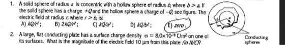 1. A solid sphere of radius a is concentric with a hollow sphere of radius b, where b>alf the solid sphere has a charge +Qand