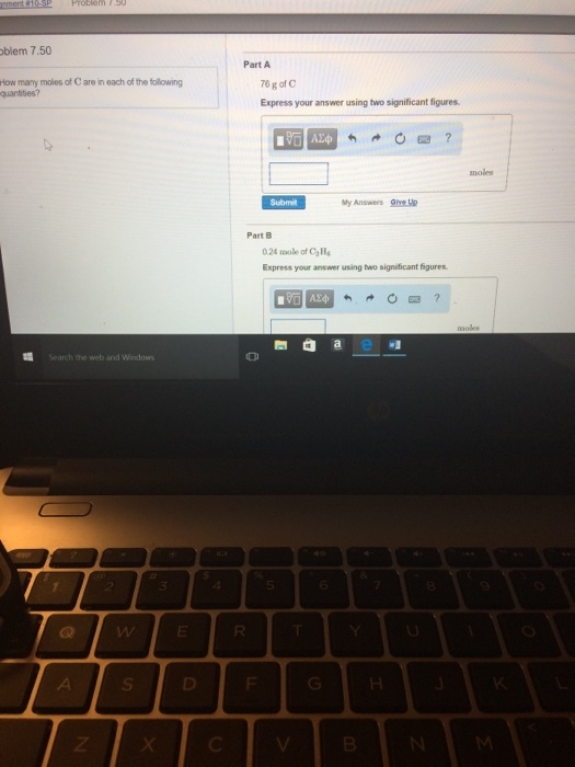 oblem 7.50 How many moles of Care in each of the following Search me web and Windows Part A 76 g of C Express your answer using two significant figures. Part B 024 mole of Chills Express your answer using two significant fig a a