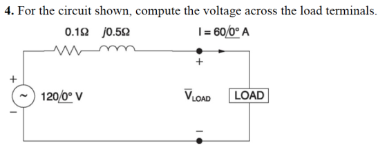 4. For the circuit shown, compute the voltage across the load terminals 0.10 j0.5Ω 1-600A 1200 V VLOAD LOAD