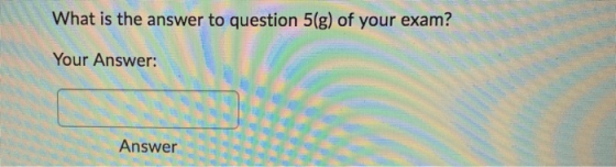 What is the answer to question 5(g) of your exam? Your Answer: Answer