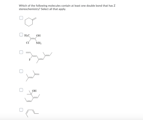 Which of the following molecules contain at least one double bond that has Z stereochemistry? Select all that apply. HzC OH N