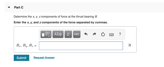 Part Determine the x, y, z components of force at the thrust bearing B Enter the x, y, and z components of the force separate