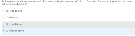 An integrator has a break frequency of 1 kHz and a unity gain frequency of 10 kHz. Over what frequency range would the circui