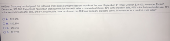 McEwen Company has budgeted the following credit sales during the last four months of the year: September, $11,000; October,
