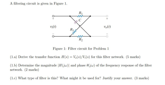 A filtering circuit is given in Figure1 v¡(t) uo(t) R2 Figure 1: Filter circuit for Problem 1 (1.a) Derive the transfer funct