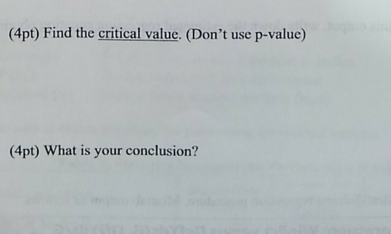 (4pt) Find the critical value. (Dont use p-value) (4pt) What is your conclusion?