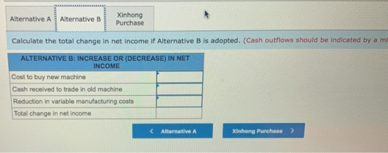Alternative A Alternative B Xinhong Purchase Calculate the total change in net income if Alternative B is adopted. (Cash outf