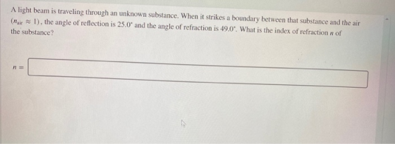 A light beam is traveling through an unknown substance. When it strikes a boundary between that substance and the air (nair 1