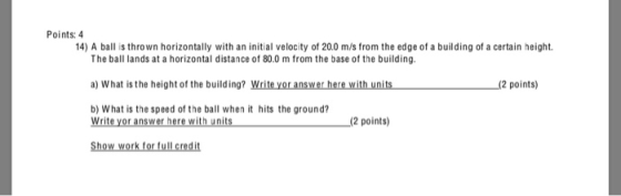 Points: 4 14) A ball is thrown horizontally with an initial velocity of 20.0 m/s from the edge of a building of a certain hei