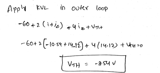 Apply KUL in outer loop .-60+ 2 (itio) +4 10 +VIH -60+2 [-10.59 +19.12] + 4(14.12) + 4H20 VTH = -3.54 V