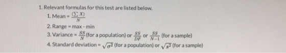 1. Relevant formulas for this test are listed below. 1. Mean - (EX) N 2. Range - max-min 3. Variance = $$ (for a population)