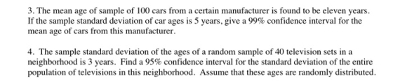 3. The mean age of sample of 100 cars from a certain manufacturer is found to be eleven years. If the sample standard deviati