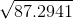 \sqrt {87.2941}