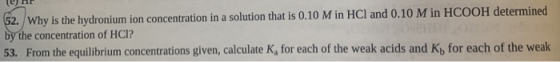 52. Why is the hydronium ion concentration in a solution that is 0.10 M in HCl and 0.10 M in HCOOH determined by the concentr