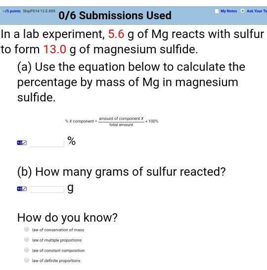 ShipPS14 12 E.009 . Ask Your Tes -/5 points My Notes 0/6 Submissions Used In a lab experiment, 5.6 g of Mg reacts with sulfur