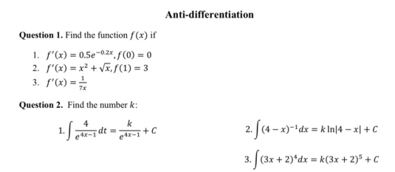 Anti-differentiation Question 1. Find the function f(x) if 1. f(x) = 0.5e -0.2x, f(0) = 0 2. f(x) = x2 + Vx, f(1) = 3 3. f