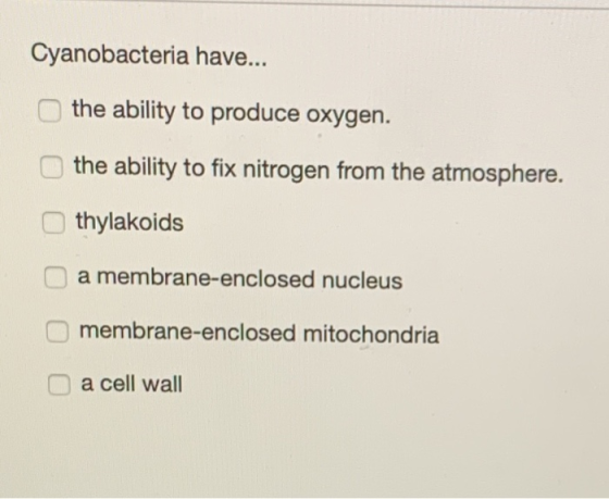 Cyanobacteria have... the ability to produce oxygen. the ability to fix nitrogen from the atmosphere. thylakoids a membrane-e