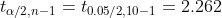 t_{alpha /2, n-1} = t_{ 0.05 /2, 10- 1 } = 2.262