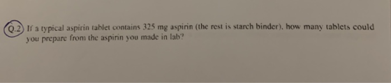 0.2) If a typical aspirin tablet contains 325 mg aspirin (the rest is starch binder), how many tablets could you prepare from