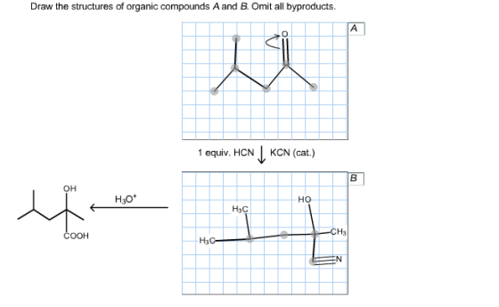 Draw the structures of organic compounds A and B. Omit all byproducts. 0 1 equiv. HCN KCN (cat.) 사 H30t HO H3C COOH H3 H3C