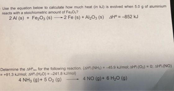 . Use the equation below to calculate how much heat (in kJ) is evolved when 5.0 g of aluminium reacts with a stoichiometric a