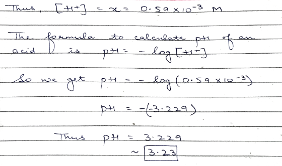 Thus [++ ] = x= o.sax 10-3 M The formula to calculate pt of an acid is pt - log[it] So we get pH = -log(0.59 x103) $42-43.229
