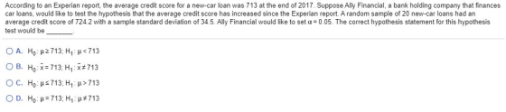 According to an Experian report, the average credit score for a new-car loan was 713 at the end of 2017. Suppose Ally Financi