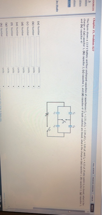 OURCES Chapter 25, Problem 027 The figure shows a 13.9 V battery and four uncharged capacitors of capaitances C and (h) capac